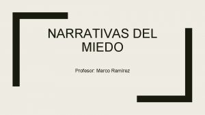 NARRATIVAS DEL MIEDO Profesor Marco Ramrez PLAN DE