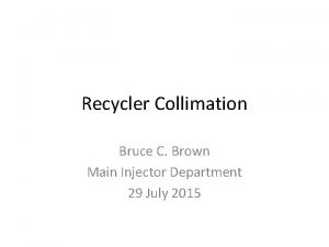 Recycler Collimation Bruce C Brown Main Injector Department