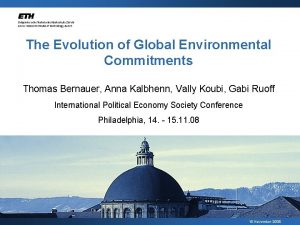 The Evolution of Global Environmental Commitments Thomas Bernauer