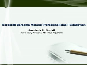 Bergerak Bersama Menuju Profesionalisme Pustakawan Anastasia Tri Susiati