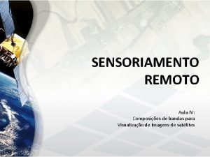 SENSORIAMENTO REMOTO Aula IV Composies de bandas para