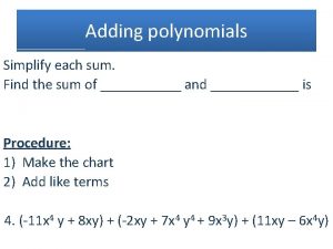 Adding polynomials Simplify each sum Find the sum