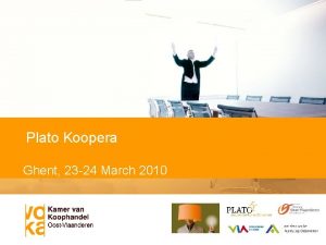 Plato Koopera Ghent 23 24 March 2010 Welcome
