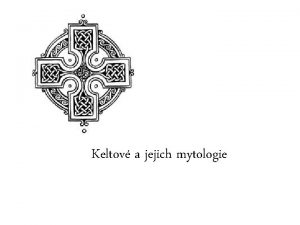 Keltov a jejich mytologie Keltov v historii Pvod