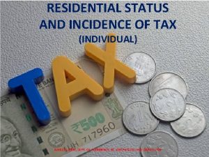 RESIDENTIAL STATUS AND INCIDENCE OF TAX INDIVIDUAL ABHIJIT