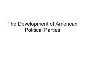 The Development of American Political Parties The TwoParty