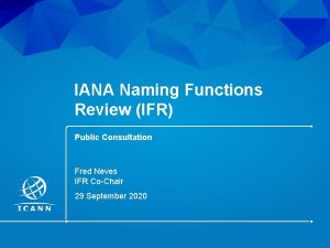 IANA Naming Functions Review IFR Public Consultation Fred
