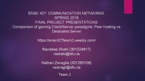 ENSC 427 COMMUNICATION NETWORKS SPRING 2018 FINAL PROJECT