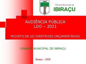 Cmara Municipal de IBIRAU AUDINCIA PBLICA LDO 2021