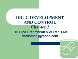 DRUG DEVELOPMENT AND CONTROL Chapter 2 Dr Dipa