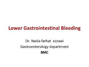 Lower Gastrointestinal Bleeding Dr Nadia farhat ezzawi Gastroenterology