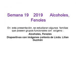 Semana 19 2019 Alcoholes Fenoles En esta presentacin