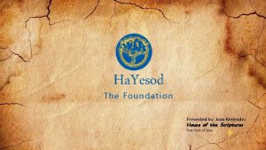 Ha Yesod The Foundation Presented by Juan Melendez