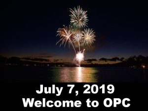 July 7 2019 Welcome to OPC Chimes Welcome