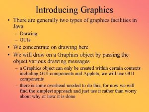 Introducing Graphics There are generally two types of