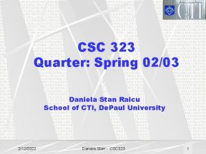CSC 323 Quarter Spring 0203 Daniela Stan Raicu