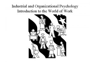 Industrial and Organizational Psychology Introduction to the World