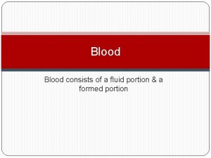 Blood consists of a fluid portion a formed