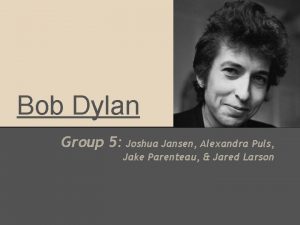 Bob Dylan Group 5 Joshua Jansen Alexandra Puls