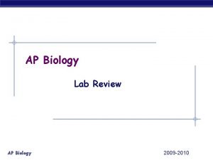 AP Biology Lab Review AP Biology 2009 2010