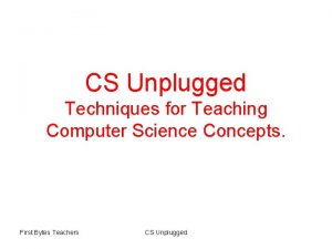 CS Unplugged Techniques for Teaching Computer Science Concepts