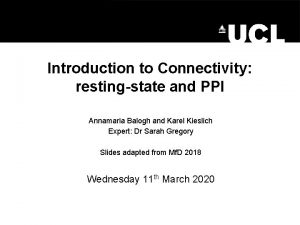 Introduction to Connectivity restingstate and PPI Annamaria Balogh