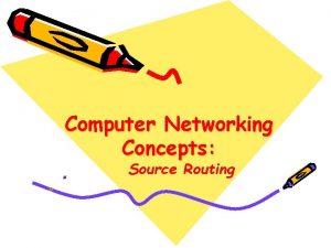 Computer Networking Concepts Source Routing Source Routing IEEE