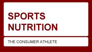 SPORTS NUTRITION THE CONSUMER ATHLETE THE CONSUMER ATHLETE