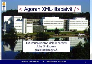Agoran XMLiltapiv Tutkimusaineiston dokumentointi Juha Sinkkonen jasinkkocc jyu