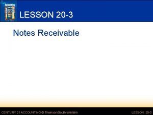 LESSON 20 3 Notes Receivable CENTURY 21 ACCOUNTING