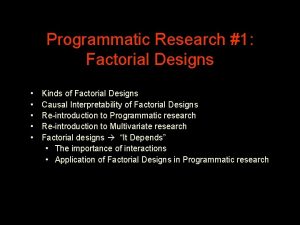 Programmatic Research 1 Factorial Designs Kinds of Factorial