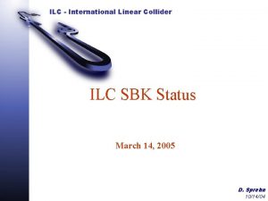 ILC International Linear Collider ILC SBK Status March