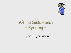 ART Suurlandi Kynning Bjarni Bjarnason Hva er ART