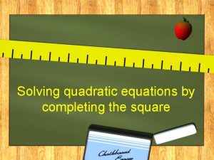 Solving quadratic equations by completing the square Perfect