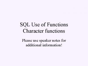 SQL Use of Functions Character functions Please use