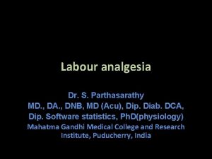 Labour analgesia Dr S Parthasarathy MD DA DNB