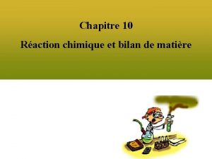 Chapitre 10 Raction chimique et bilan de matire