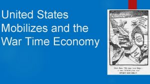 United States Mobilizes and the War Time Economy