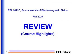 EEL 3472 C Fundamentals of Electromagnetic Fields Fall