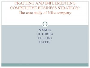 CRAFTING AND IMPLEMENTING COMPETITIVE BUSINESS STRATEGY The case