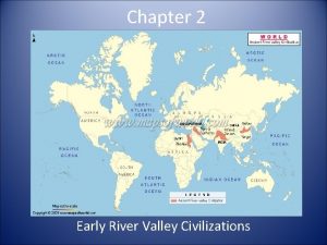 Chapter 2 Early River Valley Civilizations Early Civilizations