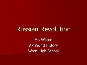 Russian Revolution Mr Wilson AP World History Wren