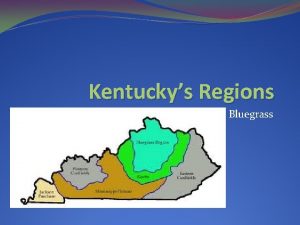 Kentuckys Regions Bluegrass Overview of Bluegrass Northern Central