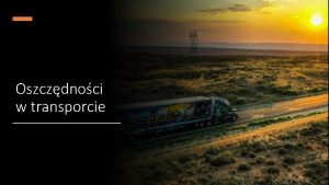 Oszczdnoci w transporcie Sposoby redukcji kosztw w firmach