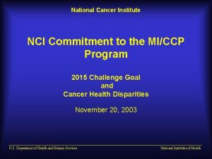 National Cancer Institute NCI Commitment to the MICCP