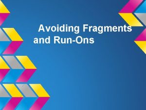 Avoiding Fragments and RunOns Recognizing Fragments A fragment