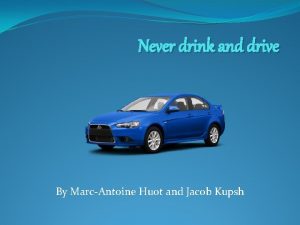 Never drink and drive By MarcAntoine Huot and