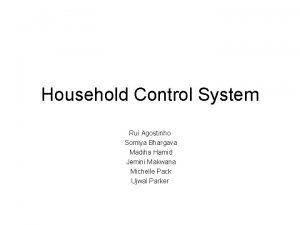 Household Control System Rui Agostinho Somiya Bhargava Madiha