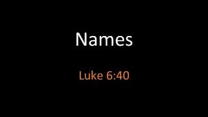 Names Luke 6 40 Our Responsibility To Deity