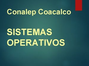 Conalep Coacalco SISTEMAS OPERATIVOS ndice 3 1 Introduccin